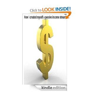 How I created myself a passive income stream   Kindle edition by Anon. Business & Money Kindle eBooks @ .