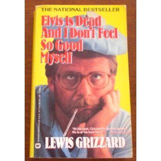 Elvis is Dead and I Don't Feel So Good Myself Lewis Grizzard 9780446357791 Books