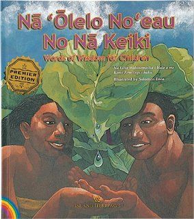 Na 'Olelo No'eau No Na Keiki Words Of Wisdom For Children Kimo Armitage, Lilia Wahinemaika'i Hale, Solomon Enos 9780896104648 Books