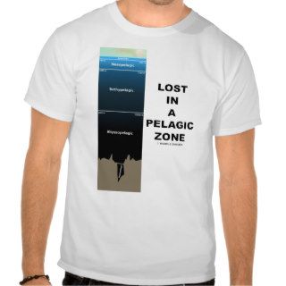 Lost In A Pelagic Zone (Oceanography) T shirt