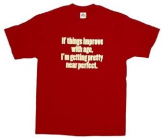 If things improve with age, I'm getting pretty near perfect Men's T shirt, Me Clothing