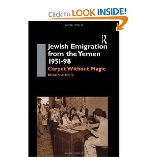 Jewish Emigration from the Yemen 1951 98 Carpet Without Magic (SOAS Centre for Near & Middle Eastern Studies) Reuben Ahroni 9780700713967 Books