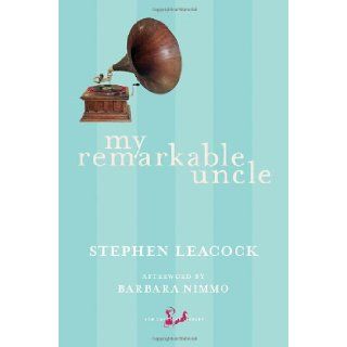 My Remarkable Uncle (New Canadian Library) Stephen Leacock, Barbara Nimmo 9780771094149 Books