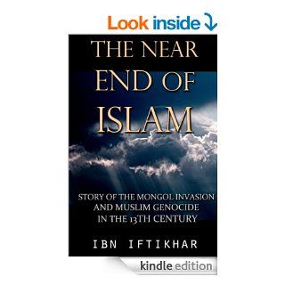 The Near End of Islam Story of the Mongol Invasion and Muslim Genocide in the 13th Century eBook Ibn Iftikhar Kindle Store