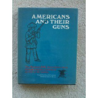 Americans and their guns; The National Rifle Association story through nearly a century of service to the Nation,  James B Trefethen Books