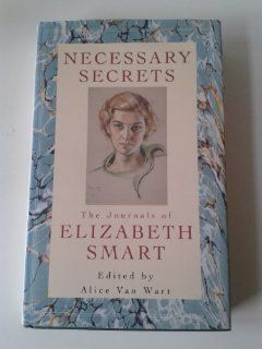Necessary Secrets Journals of Elizabeth Smart Elizabeth Smart, Alice Van Wart 9780246136534 Books