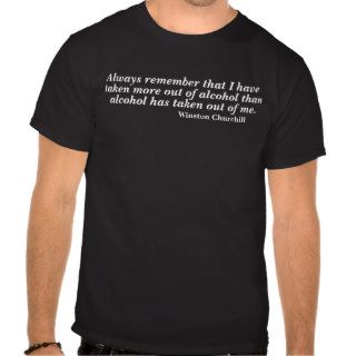 Winston Churchill Alcohol Quote T shirts