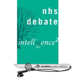 The NHS is Broken, It Needs Reinventing An Intelligence Squared Debate (Audible Audio Edition) Intelligence Squared Limited, Various Books
