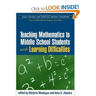Teaching Mathematics to Middle School Students with Learning Difficulties (What Works for Special Needs Learners) Marjorie Montague PhD, Asha K. Jitendra PhD 9781593853068 Books