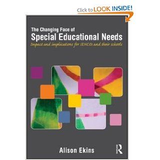 The Changing Face of Special Educational Needs Impact and implications for SENCOs and their schools Alison Ekins 9780415676151 Books