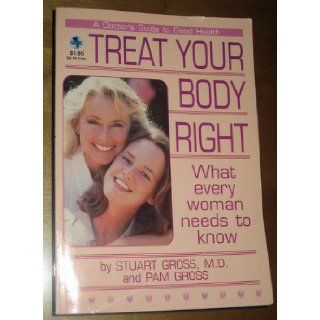 Treat Your Body Right What Every Woman Needs to Know Books