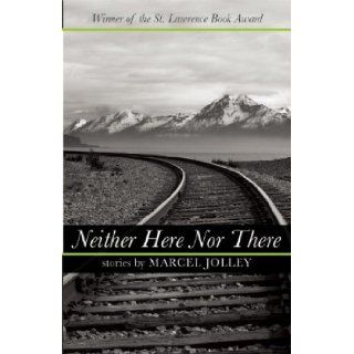 Neither Here Nor There Marcel Jolley 9780976899334 Books
