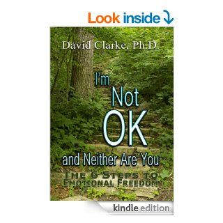I'm Not Okay And Neither Are You The 6 Steps To Emotional Freedom eBook David Clarke Kindle Store
