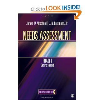 Needs Assessment Phase I Getting Started (Book 2) (Needs Assessment Kit) James W. Altschuld, J. N. (Nicholls) Eastmond 9781412978729 Books