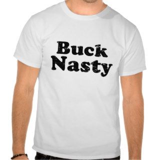 Buck Nasty Shirt