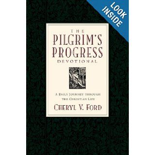 The Pilgrim's Progress Devotional A Daily Journey through the Christian Life Cheryl Ford 9781581340303 Books