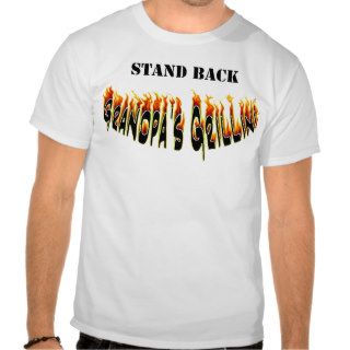 Stand Back Grandpa's Grillin Flames T Shirt