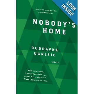 Nobody's Home Dubravka Ugresic, Ellen Elias Bursac 9781934824009 Books