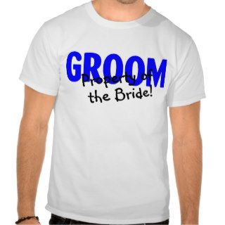 Groom Property Of The Bride T shirts