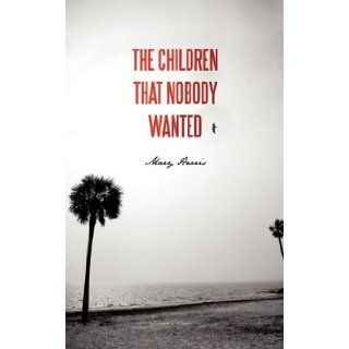The Children That Nobody Wanted Mary Harris 9781462003044 Books