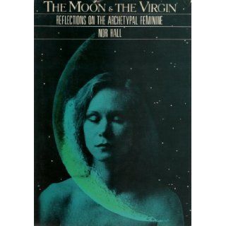 The Moon and the Virgin Reflections on the Archetypal Feminine Nor Hall, Ellen Kennedy 9780060925017 Books