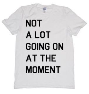 Not A Lot Going On At The Moment T Shirt Clothing