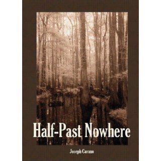 Half Past Nowhere Joseph Cavano 9781594940255 Books
