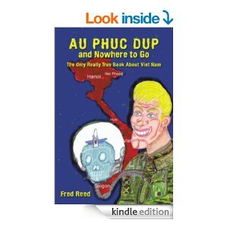 Au Phuc Dup and Nowhere to Go The Only Really True Book about Viet Nam eBook Fred Reed Kindle Store