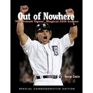 Out of Nowhere The Detroit Tigers' Magical 2006 Season George Cantor 9781572439726 Books