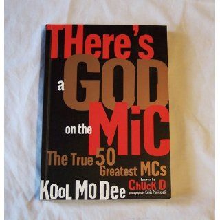 There's a God on the Mic The True 50 Greatest MCs Kool Mo Dee, Kool Mo Dee, Ernie Panniccioli, Chuck D, Chuck D 9781560255338 Books