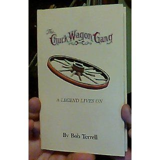 The Chuck Wagon Gang A Legend Lives on Bob Terrell 9781878894014 Books