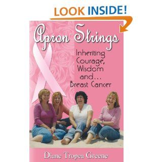Apron Strings Inheriting Courage, Wisdom and . . . Breast Cancer Diane Tropea Greene 9781568251080 Books