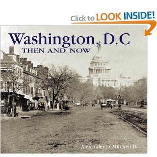 Washington, D.C. Then and Now (Compact) (Then & Now Thunder Bay) Alexander D. Mitchell IV 9781592238323 Books