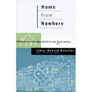 Home from Nowhere Remaking Our Everyday World for the 21st Century James Howard Kunstler 9780684811963 Books