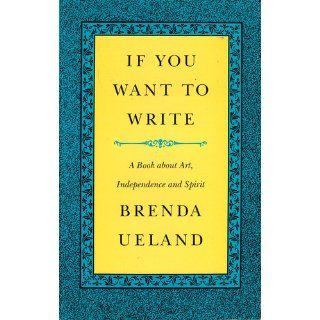 If You Want to Write A Book about Art, Independence and Spirit Brenda Ueland 9789650060282 Books