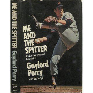 Me and the Spitter; An Autobiographical Confession Gaylord Perry 9780841502994 Books