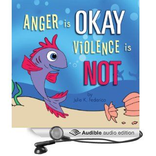 Anger Is Okay Violence Is NOT (Audible Audio Edition) Julie K. Federico, Andrew Rahgeber Books
