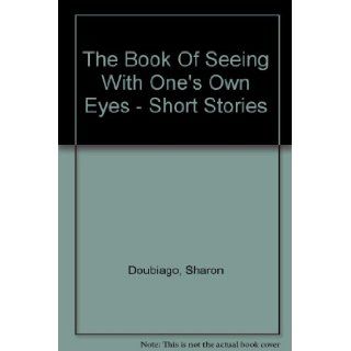 The Book Of Seeing With One's Own Eyes   Short Stories Sharon Doubiago Books