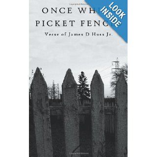 Once White Picket Fences James D. Huss Jr. 9781481766883 Books