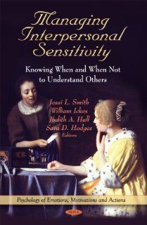 Managing Interpersonal Sensitivity Knowing When and When Not To Understand Others (Pyschology of Emotions, Motivations and Actions) (9781617286919) Jessi L. Smith, William, Ph.D. Ickes, Judith A. Hall, Sara D. Hodges Books