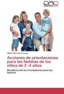 Acciones de orientaciones para las familias de los nios de 2  4 aos Beneficios de las orientaciones para las familias (Spanish Edition) Alberto Barroso Arzuaga 9783847365020 Books