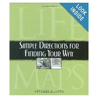 Life Maps Simple Directions for Finding Your Way Gregory Lang 9781581825220 Books