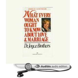 What Every Woman Ought to Know About Love and Marriage (Audible Audio Edition) Dr. Joyce Brothers Books