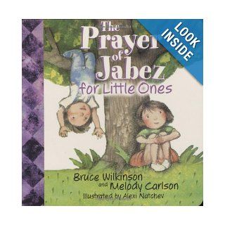 The Prayer Of Jabez For Little Ones Melody Carlson, Alexi Natchev 9780849979439 Books