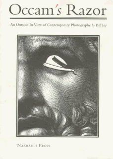 Occam's Razor An Outside In View of Contemporary Photography Bill Jay 9783923922130 Books