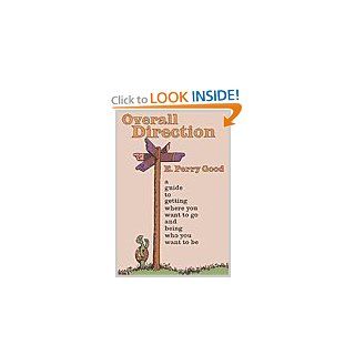 Overall Direction A Guide to Getting Where You Want to Go and Being Who You Want to Be (9780944337332) E. Perry Good Books