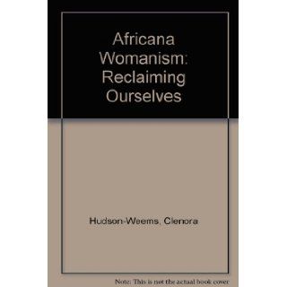 Africana Womanism Reclaiming Ourselves Clenora Hudson Weems 9780911557114 Books