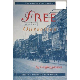 Free Within Ourselves The Harlem Renaissance (African American Experience) Geoffrey Jacques 9780531112724 Books