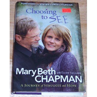 Choosing to SEE A Journey of Struggle and Hope Mary Beth Chapman, Steven Curtis Chapman, Ellen Vaughn 9780800719913 Books