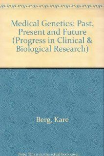 Medical Genetics Past, Present and Future (Progress in Clinical & Biological Research) Kare Berg 9780845150276 Books